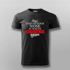 Hey! I Found Your Nose It Was in My Business Again T-shirt For Men