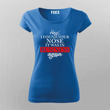 Found Your Nose in My Business - Women's Witty Tee