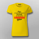 Found Your Nose in My Business - Women's Witty Tee