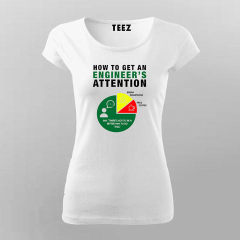 How To Get Engineers Attention Engineer T-Shirt For Women