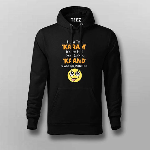 Hum Toh KARAM Karte Hai Pata Nahin KAAND Kaise Ho Jaate Hai Men Hoodie