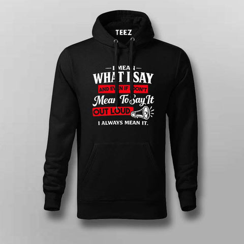 I Always Mean It Attitude Quote Hoodie For Men