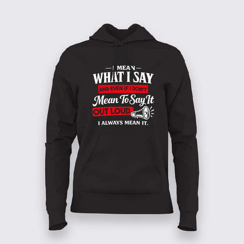 I Always Mean It Attitude Quote Hoodie For Women