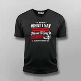 I Always Mean It Attitude Quote T-shirt For Men