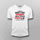 I Always Mean It Attitude Quote T-shirt For Men