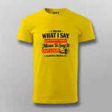 I Always Mean It Attitude Quote T-shirt For Men