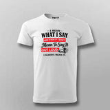 I Always Mean It Attitude Quote T-shirt For Men
