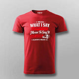 I Always Mean It Attitude Quote T-shirt For Men