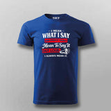 I Always Mean It Attitude Quote T-shirt For Men