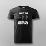 I Always Take The Path Of Least Resistance T-shirt For Men