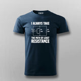 I Always Take The Path Of Least Resistance T-shirt For Men