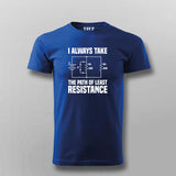 I Always Take The Path Of Least Resistance T-shirt For Men