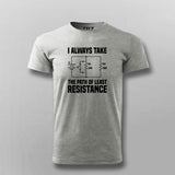 I Always Take The Path Of Least Resistance T-shirt For Men