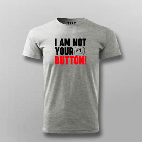 I Am Not Your F1 Button! T-shirt For Men