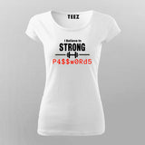 I Believe In Strong Strong Passwords T-Shirt For Women
