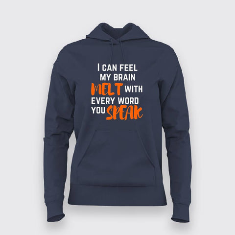 I Can Feel My Brain Melt With Every Word You Speak Hoodies For Women