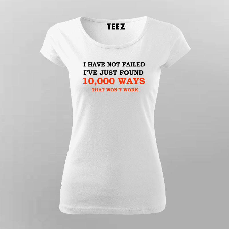 I Have Not Failed T-Shirt For Women – TEEZ.in