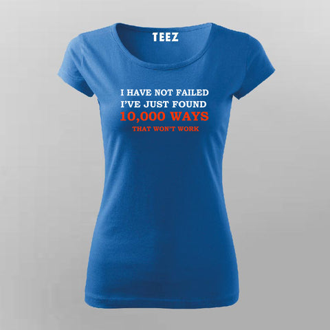 I Have Not Failed T-Shirt For Women – TEEZ.in