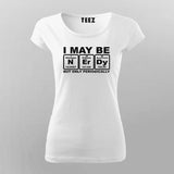 I May Be Nerdy But Only Periodically Chemistry T-Shirt For Women