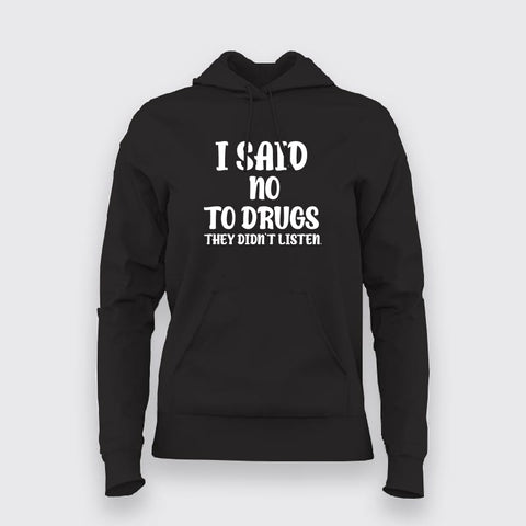I Said No To Drugs They Didn't Listen Hoodies For Women