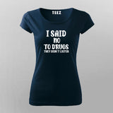 I Said No To Drugs They Didn't Listen T-Shirt For Women