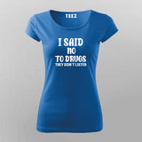 I Said No To Drugs They Didn't Listen T-Shirt For Women