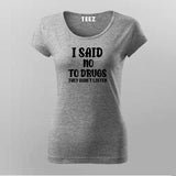 I Said No To Drugs They Didn't Listen T-Shirt For Women