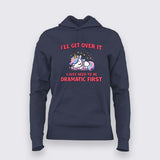 I’ll Get Over It Hoodie For Women – Cute Unicorn Tee
