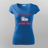 I’ll Get Over It T-shirt For Women – Cute Unicorn Tee