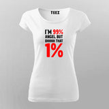 I'm 99% Angel But Ohhhh That 1% T-Shirt For Women