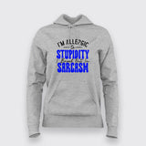 Allergic to Stupidity? Break Out in Sarcasm – Women's Hoodie