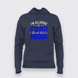 Allergic to Stupidity? Break Out in Sarcasm – Women's Hoodie