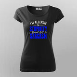 Allergic to Stupidity? Break Out in Sarcasm – Women's Tee