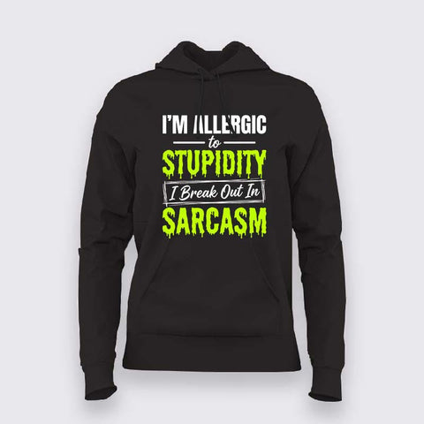 I’m Allergic To Stupidity Sarcasm Quote Hoodie For Women