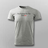 I'm Famous On The Internet T-shirt For Men