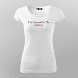 I'm Famous On The Internet T-Shirt For Women