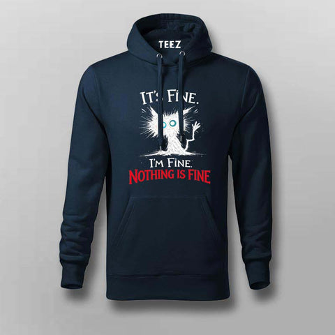 I'm Fine Nothing Is Fine Hoodie For Men – Dark Humor Tee