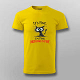 I'm Fine Nothing Is Fine T-shirt For Men – Dark Humor Tee