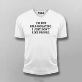 I'm Not Self-Isolating I Just Don't Like People T-shirt For Men