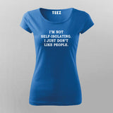 I'm Not Self-Isolating I Just Don't Like People T-Shirt For Women