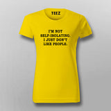 I'm Not Self-Isolating I Just Don't Like People T-Shirt For Women