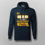I’m Not Snarky, I’m Just Selectively Polite Hoodie For Men
