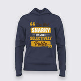 I’m Not Snarky, I’m Just Selectively Polite Hoodie For Women