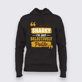 I’m Not Snarky, I’m Just Selectively Polite Hoodie For Women