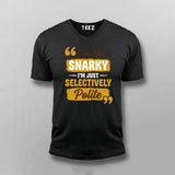 I’m Not Snarky, I’m Just Selectively Polite T-shirt For Men