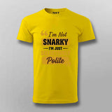 I’m Not Snarky, I’m Just Selectively Polite T-shirt For Men