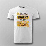 I’m Not Snarky, I’m Just Selectively Polite T-shirt For Men