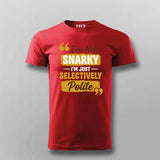 I’m Not Snarky, I’m Just Selectively Polite T-shirt For Men