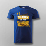 I’m Not Snarky, I’m Just Selectively Polite T-shirt For Men