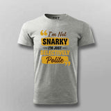 I’m Not Snarky, I’m Just Selectively Polite T-shirt For Men